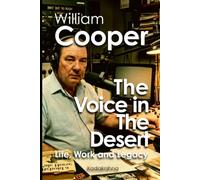 William Cooper: The Voice in the Desert, Life, Work and Legacy