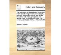 William Dugdale The antiquities of Warwickshire, illustrated. From (Tapa blanda)