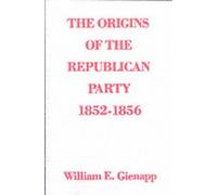 William E. Gienapp The Origins of the Republican Party 1852-1856 (Tapa blanda)