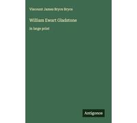 William Ewart Gladstone: in large print