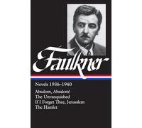 William Faulkner Novels 1936-1940 (LOA #48): Absalom, Absalom! / The Unvanquished / If I Forget Thee, Jerusalem / The Hamlet: 3 (Library of America Complete Novels of William Faulkner)
