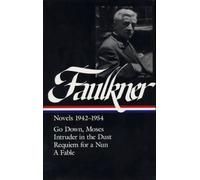 William Faulkner Novels 1942-1954 (LOA #73): Go Down, Moses / Intruder in the Dust / Requiem for a Nun / A Fable: 4 (Library of America Complete Novels of William Faulkner)