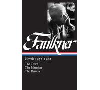 William Faulkner: Novels 1957-1962 (LOA #112): The Town / The Mansion / The Reivers: 5 (Library of America Complete Novels of William Faulkner)