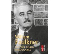 William Faulkner. Tutto il tempo irrevocabile (Profili)