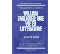 William Faulkner: Une vie en littérature (Littératures du monde)