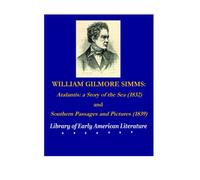 WILLIAM GILMORE SIMMS: Atalantis: a Story of the Sea (1832); Southern Passages and Pictures (1839)