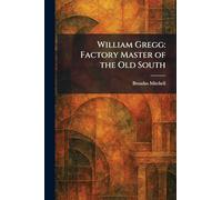 William Gregg: Factory Master of the Old South