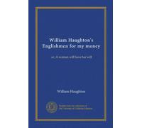 William Haughton's Englishmen for my money: or, A woman will have her will