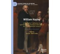 William Hayley: A Biographer's Influence on Life Writing and Romantic Networks in the Long Eighteenth Century (Palgrave Studies in Life Writing)