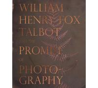 William Henry Fox Talbot and the Promise of Photography – Thames & Hudson