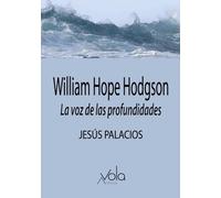 William Hope Hodgson: La voz de las profundidades (VOLA)