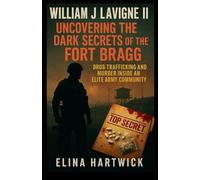 William J Lavigne II Uncovering the Dark Secrets of the Fort Bragg: Drug Trafficking and Murder inside an Elite Army Community