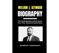 WILLIAM J. SEYMOUR Biography: From Humble Beginnings to Divine Purpose, Facts, Trials, Triumphs and Inspired Quotes
