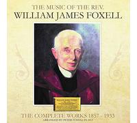 William James Foxell - 1857-1933 The Complete Works
