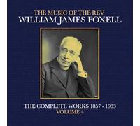 William James Foxell - The Music Of The Rev. William James Foxell: The Complete Works 1857 - 1933. Volume 4