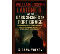 William Joseph Lavigne II and the Dark Secrets of Fort Bragg: A True Crime Investigation into a Cartel Drug Trafficking and Murder Case Within an ... Volkov’s True Crime Uncovered Investigations)