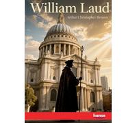 William Laud: Sometime Archbishop of Canterbury