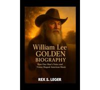 WILLIAM LEE GOLDEN BIOGRAPHY : HOW ONE MAN'S VOICE AND VISION SHAPED AMERICAN MUSIC: THE MAN BEHIND THE HARMONY