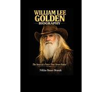 WILLIAM LEE GOLDEN BIOGRAPHY: The Story of a Voice That Never Faded