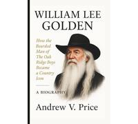 WILLIAM LEE GOLDEN: How the Bearded Man of The Oak Ridge Boys Became a Country Icon- A BIOGRAPHY