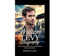WILLIAM LEVY BIOGRAPHY: From Telenovelas to Hollywood Dreams (Inspirational Book)