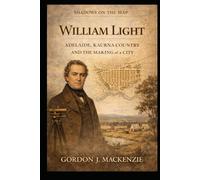 William Light: Adelaide, Kaurna Country and the Making of a City (Shadows on the Map)