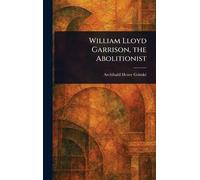 William Lloyd Garrison, the Abolitionist