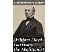 William Lloyd Garrison The Abolitionist (ebook)
