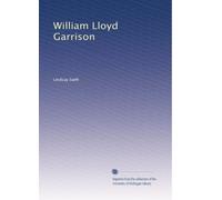William Lloyd Garrison: Volume 1