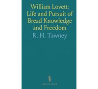 William Lovett: Life and Pursuit of Bread Knowledge and Freedom: Short Account of Associations He Belonged to and Opinions He Entertained