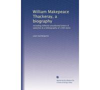 William Makepeace Thackeray, a biography: including hitherto uncollected letters & speeches & a bibliography of 1300 items: Volume 2