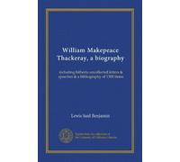 William Makepeace Thackeray, a biography (v.2): including hitherto uncollected letters & speeches & a bibliography of 1300 items