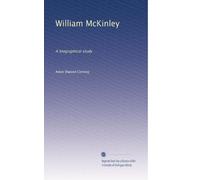 William McKinley: A biographical study