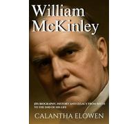 William McKinley: His biography, history and legacy from birth to the end of his life