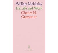 William McKinley: His Life and Work