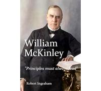 William McKinley: "Principles must always lead"