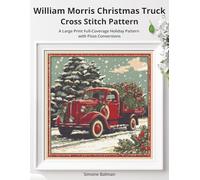 William Morris Christmas Truck Cross Stitch Pattern: A Large Print Full-Coverage Holiday Pattern with Floss Conversions (The Timeless Stitches)