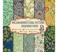 William Morris Floral Patterns Scrapbook Paper Pad: Single-side Vintage Elegant Colorful Pattern, DIY Project Decorative Background: Junk Journal ... Decoration, 10 Designs 20 Sheets, 6 x 6"