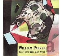 William Parker - For Those Who Are, Still