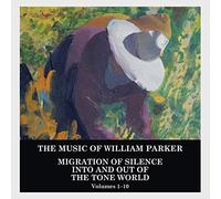 William Parker - Migration of Silence Into and Out of the Tone World (Volumes 1-10) (10CD)