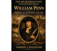 William Penn: Prophet of Toleration (The Age of Revolution: England and Empire)