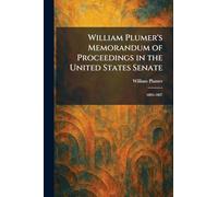 William Plumer's Memorandum of Proceedings in the United States Senate: 1803-1807