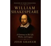 William Shakespeare: A Gateway to His Life, Ideas, and Legacy (Pioneers of Human Behaviour)