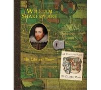 William Shakespeare: His Life and Times: A Recollection of His Years and Works, Done in April, The Yeere of Oure Lord 1613, Upon the Eve of His ... London to Retirement in Stratford-Upon-Avon