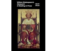 William Shakespeare’s Richard II: A Retelling in Prose