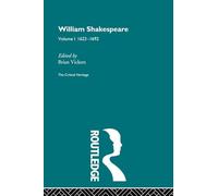 William Shakespeare: The Critical Heritage Volume 1 1623-1692