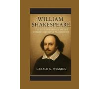 WILLIAM SHAKESPEARE: The Life and Legacy of the World’s Greatest Playwright