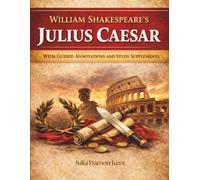 William Shakespeare's Julius Caesar With Guided Annotations and Study Supplements
