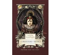 William Shakespeare's The Phantom of Menace: Star Wars Part the First (Shakespeare Star Wars: Prequel Trilogy, 1)