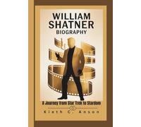 WILLIAM SHATNER BIOGRAPHY: A Journey from Star Trek to Stardom